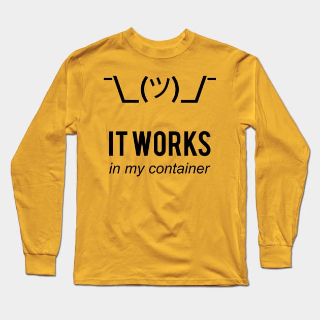 It Works In My Container Funny Developer Design Black Long Sleeve T-Shirt by geeksta